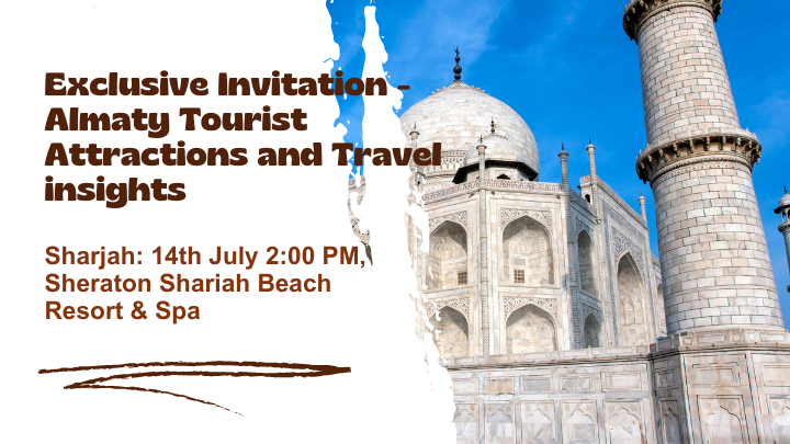 Exclusive Invitation “Sharjah 14th July 2023” – Almaty Tourist Attractions and Travel insights