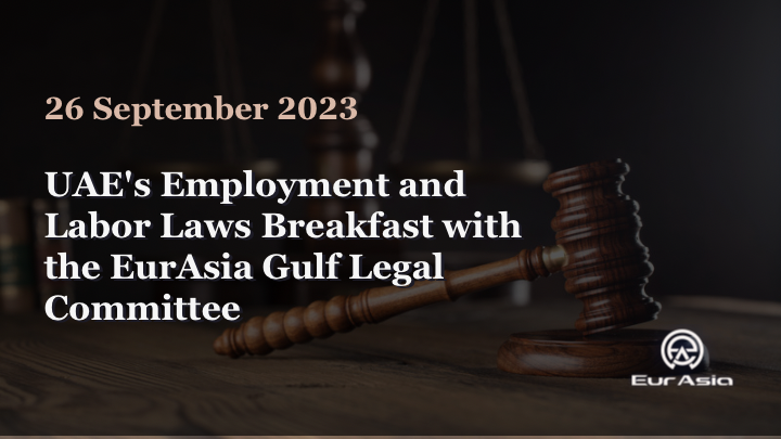 UAE’s Employment and Labor Laws Breakfast with the EurAsia Gulf Legal Committee