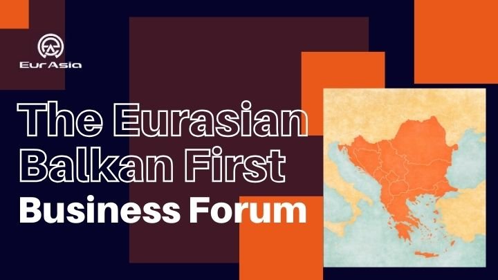 The Eurasian Balkan First Business Forum